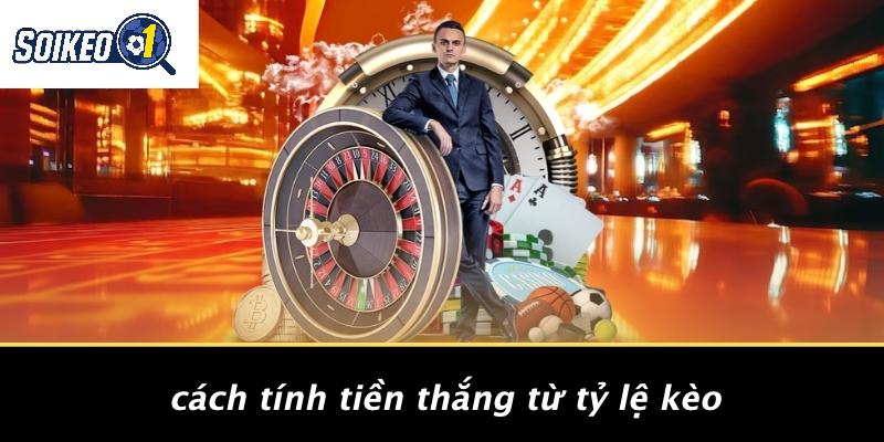 Cách Tính Tiền Thắng Từ Tỷ Lệ Kèo