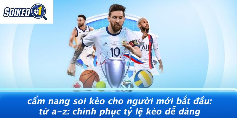 Cẩm Nang Soi Kèo Cho Người Mới Bắt Đầu: Từ A-Z: Chinh Phục Tỷ Lệ Kèo Dễ Dàng