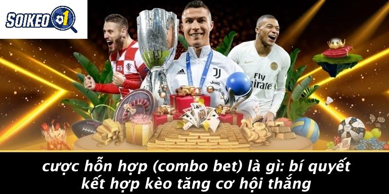 Cược Hỗn Hợp (Combo Bet) Là Gì: Bí Quyết Kết Hợp Kèo Tăng Cơ Hội Thắng