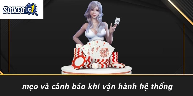 Mẹo Và Cảnh Báo Khi Vận Hành Hệ Thống