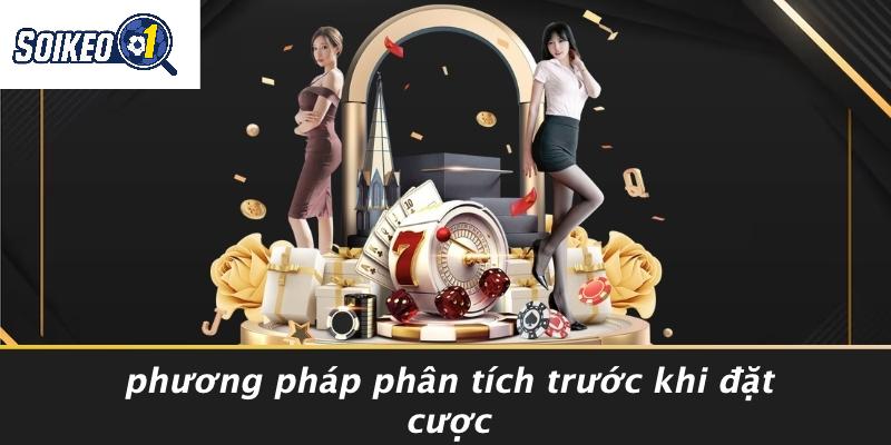 Phương Pháp Phân Tích Trước Khi Đặt Cược