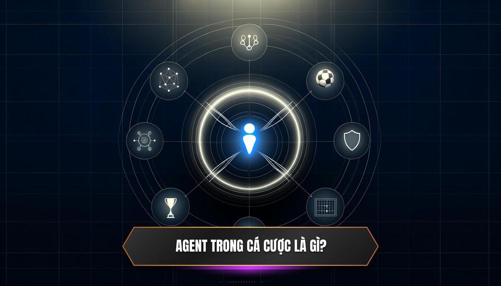 Agent Là Gì Trong Thế Giới Cá Cược_