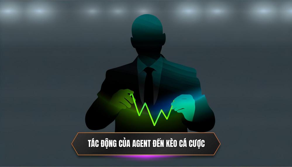 Cách Agent Ảnh Hưởng Đến Kèo Cá Cược