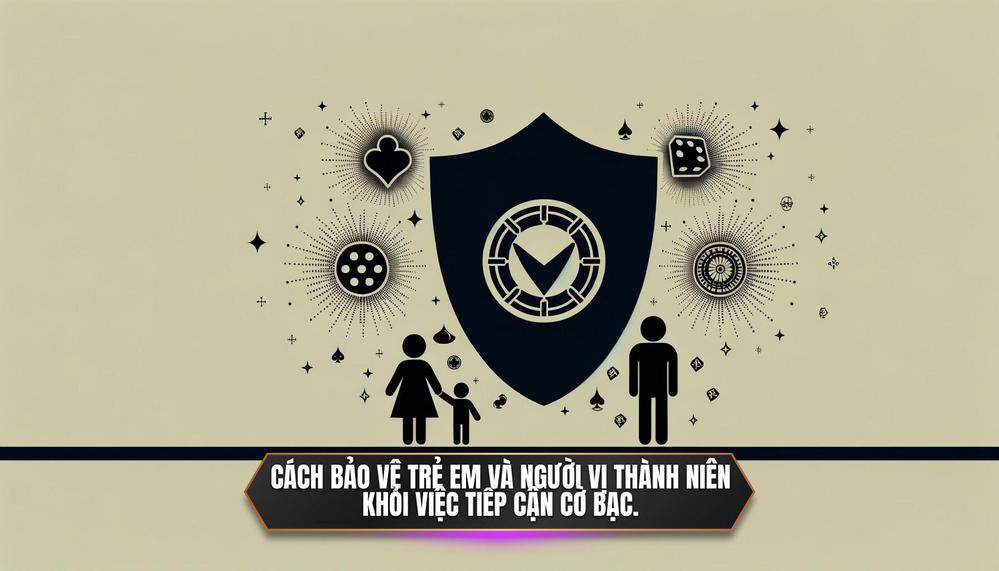 Cách bảo vệ trẻ em và người vị thành niên khỏi việc tiếp cận cờ bạc.