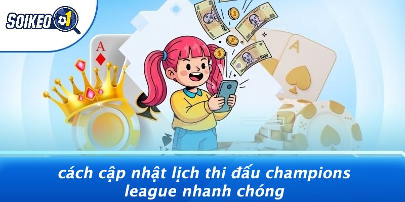 Cách Cập Nhật Lịch Thi Đấu Champions League Nhanh Chóng