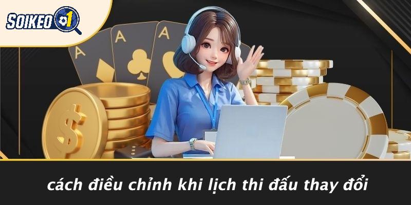 Cách Điều Chỉnh Khi Lịch Thi Đấu Thay Đổi