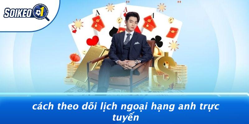 Cách Theo Dõi Lịch Ngoại Hạng Anh Trực Tuyến