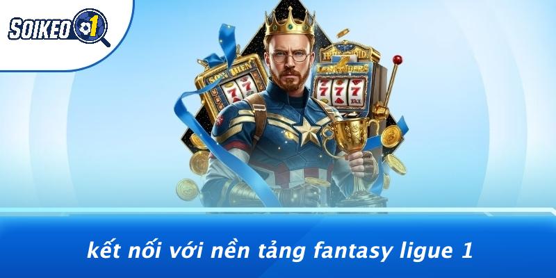 Kết Nối Với Nền Tảng Fantasy Ligue 1
