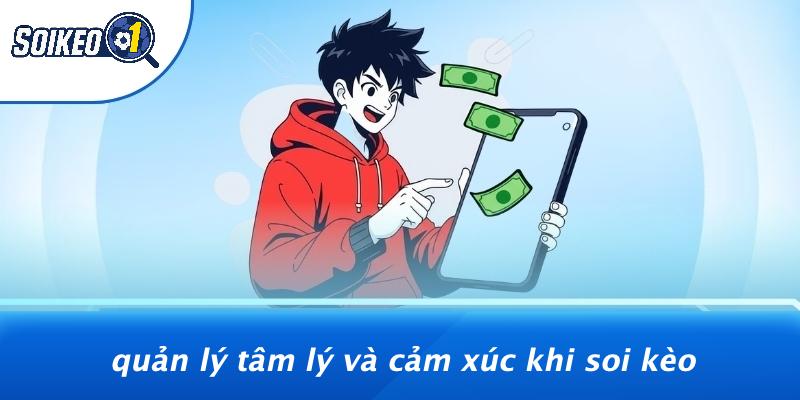 Quản Lý Tâm Lý Và Cảm Xúc Khi Soi Kèo