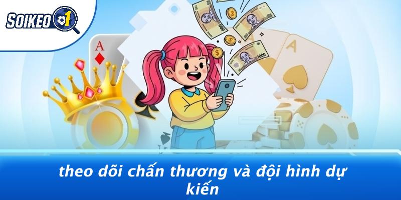Theo Dõi Chấn Thương Và Đội Hình Dự Kiến